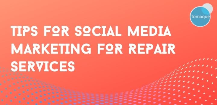 Tips For Social Media Marketing For Repair Services - Tomaque Digital ...